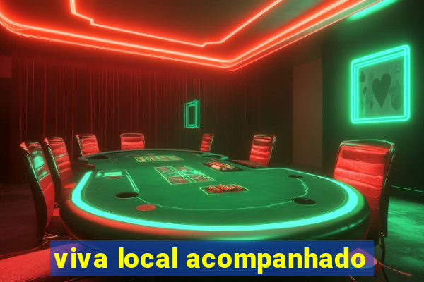 viva local acompanhado